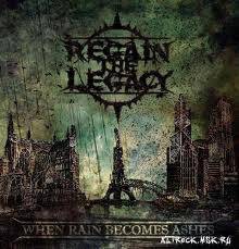 Regain The Legacy : When Rain Becomes Ashes